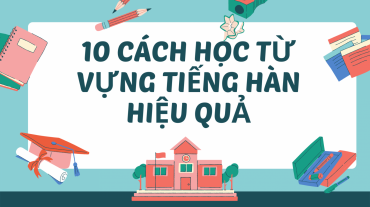 10 cách học từ vựng tiếng Hàn hiệu quả