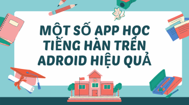 Một số app học tiếng Hàn trên Android hiệu quả.