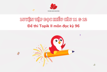 [TOPIK II KỲ 96] luyện tập đọc hiểu tiếng Hàn câu 11 - 12