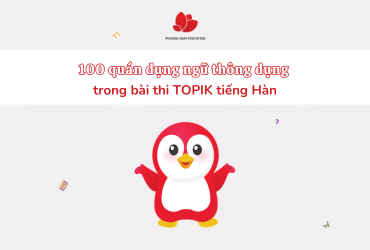 100 Quán dụng ngữ thông dụng trong bài thi TOPIK tiếng Hàn