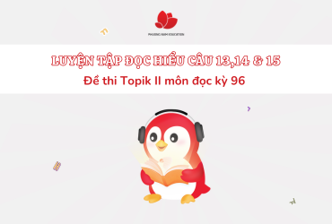 [TOPIK II KỲ 96] Luyện tập đọc hiểu tiếng Hàn câu 13 - 15