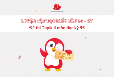 [TOPIK II KỲ 96] Luyện tập đọc hiểu tiếng Hàn câu 25 - 27